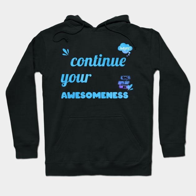 Continue your Awesomeness Hoodie by chobacobra